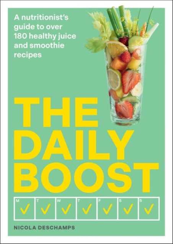 The Daily Boost A nutritionist’s guide to over 180 healthy juice and smoothie recipes