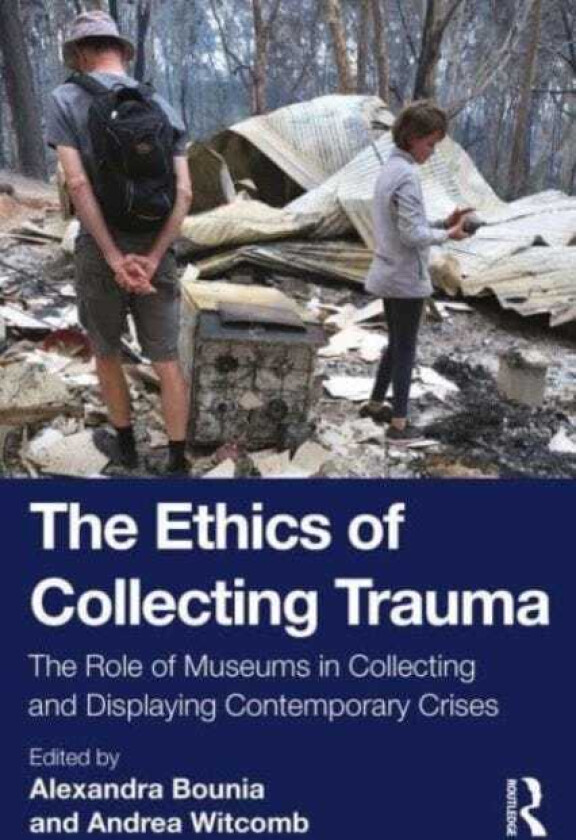The Ethics of Collecting Trauma The Role of Museums in Collecting and Displaying Contemporary Crises
