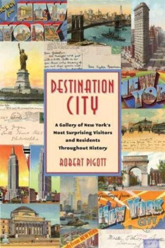 Destination City  A Gallery of New York's Most Surprising Visitors and Residents Throughout History