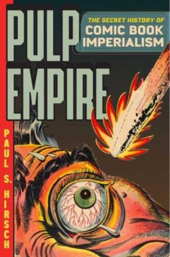 Pulp Empire The Secret History of Comic Book Imperialism