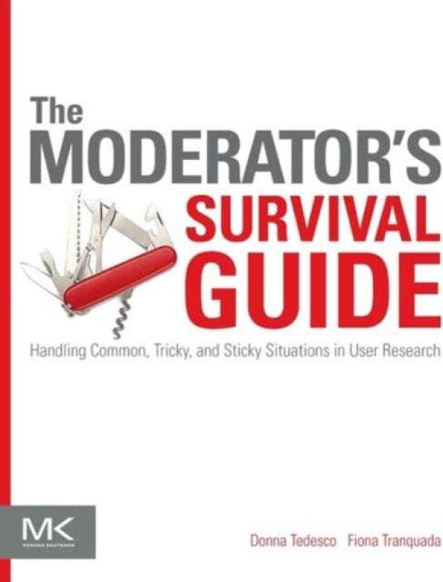 The Moderator's Survival Guide Handling Common, Tricky, and Sticky Situations in User Research
