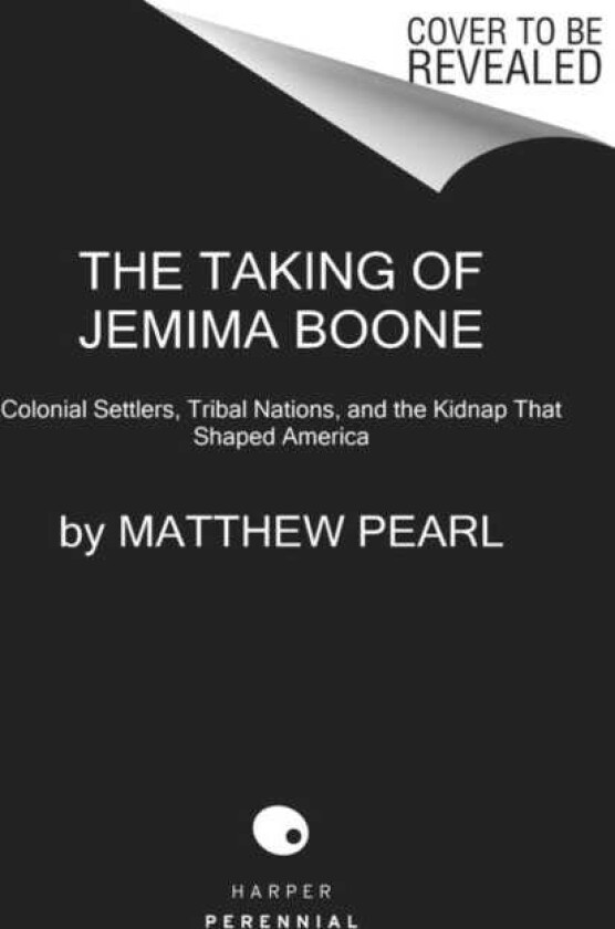 The Taking of Jemima Boone Colonial Settlers, Tribal Nations, and the Kidnap That Shaped America