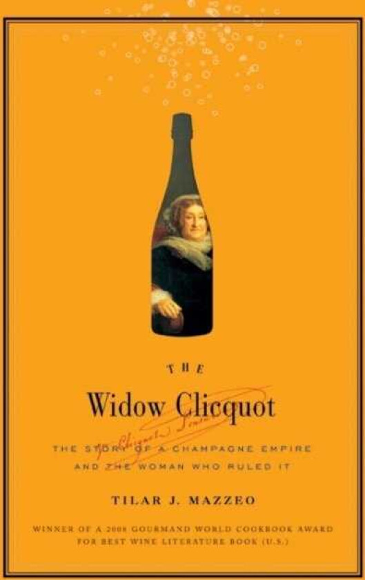 The Widow Cliquot The Story of a Champagne Empire and the Woman Who Rul ed It