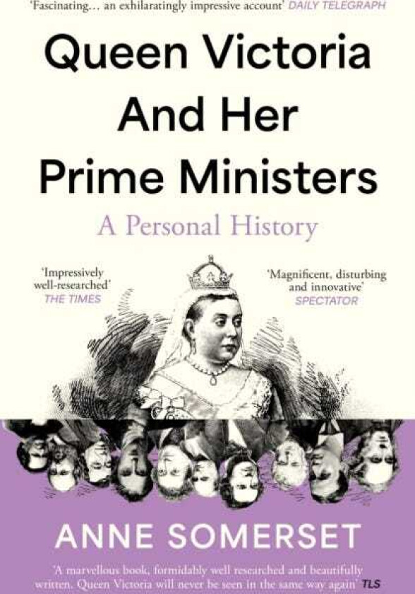 Queen Victoria and her Prime Ministers  A Personal History