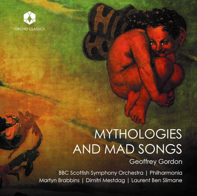 BBC Scottish Symphony Orchestra, Philharmonia Orchestra, Dimitri Mestdag, Laurent Ben Slimane, Martyn Brabbins, Geoffrey Gordon  Gordon: Mythologies & Mad Songs  CD