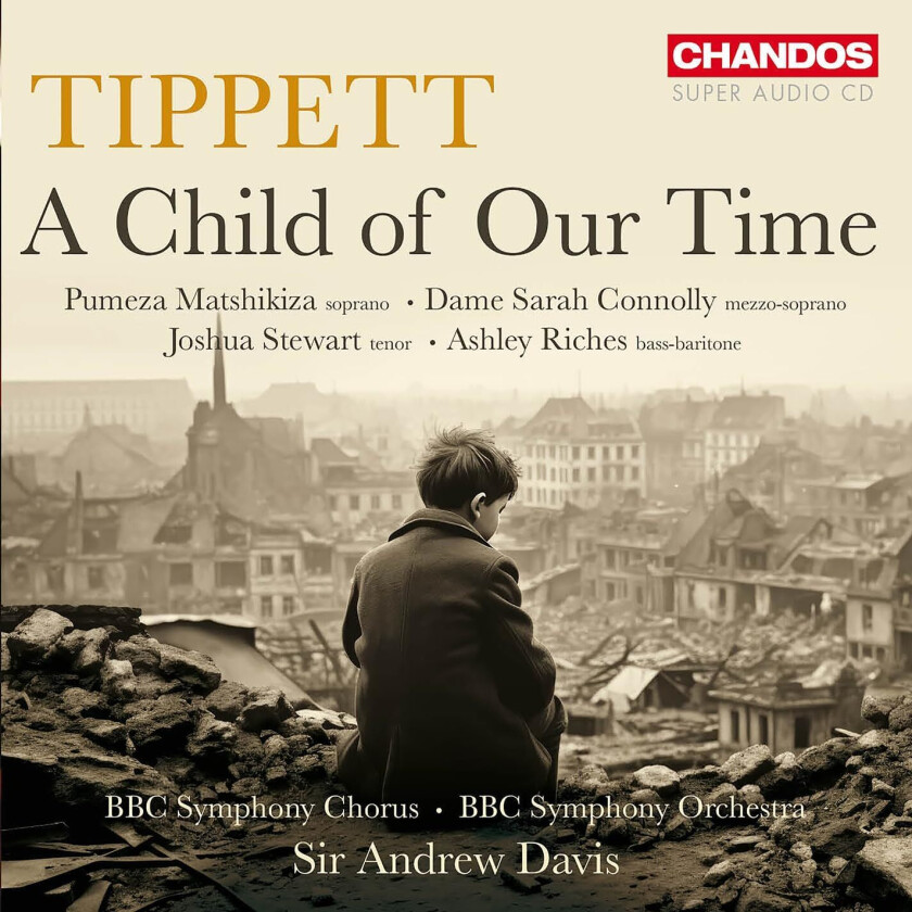 Pumeza Matshikiza, Dame Sarah Connolly, Joshua Stewart, Ashley Riches, BBC Symphony Chorus, BBC Symphony Orchestra, Sir Andrew Davis, MICHAEL TIPPETT  Tippett: A Child of Our Time  CD