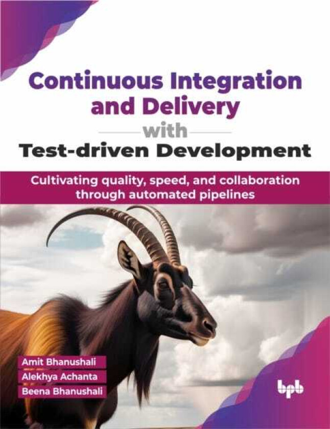 Continuous Integration and Delivery with Testdriven Development  Cultivating quality, speed, and collaboration through automated pipelines