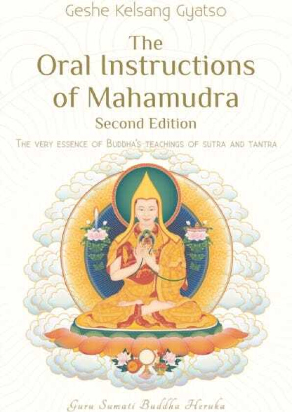The Oral Instructions of Mahamudra The Very Essence of Buddhas Teachings of Sutra and Tantra
