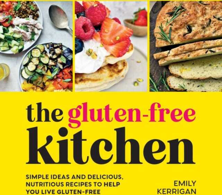 The GlutenFree Kitchen Simple Ideas and Delicious, Nutritious Recipes to Help You Live GlutenFree