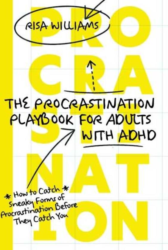 The Procrastination Playbook for Adults with ADHD How to Catch Sneaky Forms of Procrastination Before They Catch You