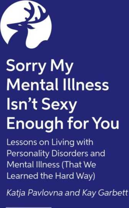 Sorry My Mental Illness Isn't Sexy Enough for You Lessons on Living with Personality Disorders and Mental Illness (That We Learned the Hard Way)