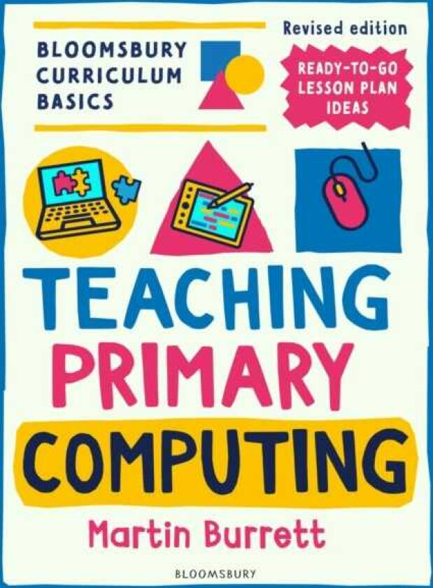 Bloomsbury Curriculum Basics: Teaching Primary Computing