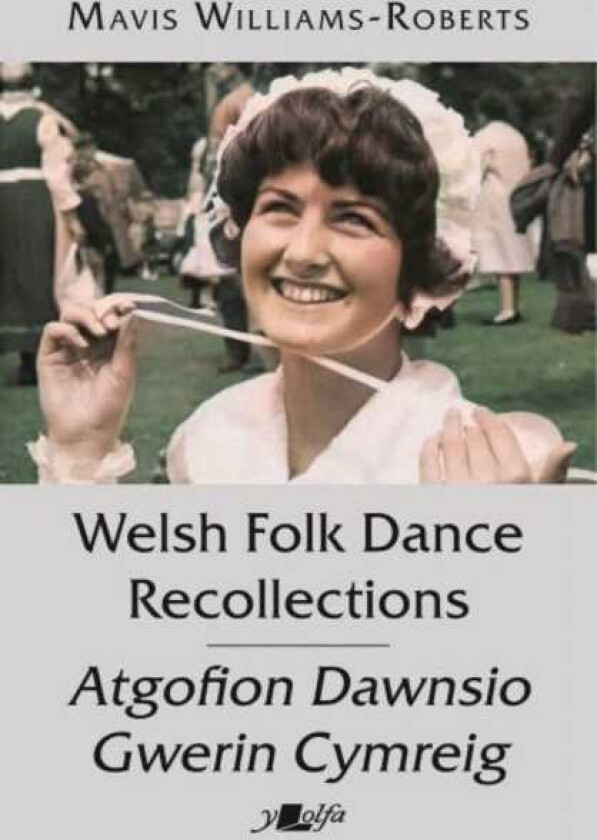 Welsh Folk Dance Recollections / Atgofion Dawnsio Gwerin