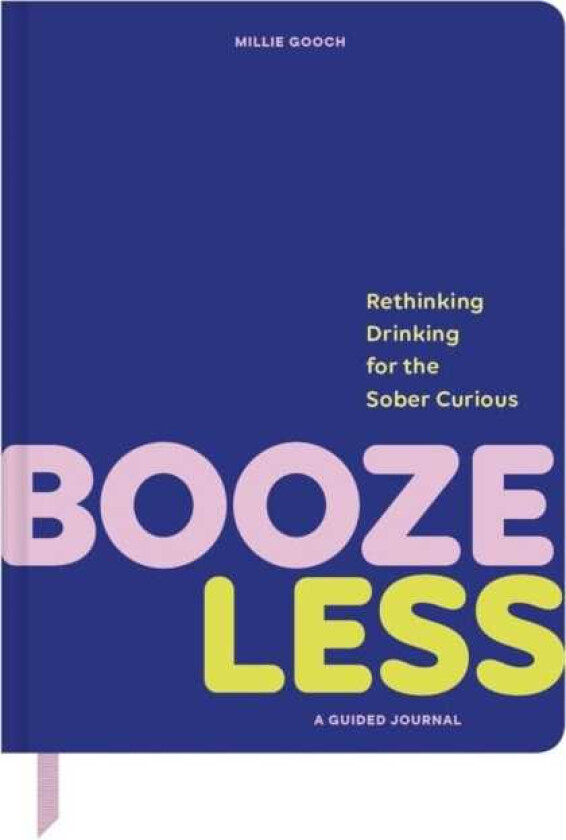 Booze Less Rethinking Drinking for the Sober & Curious—A Guided Journal