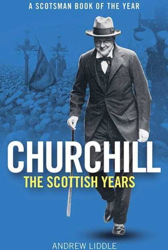 Churchill: The Scottish Years A Scotsman Book of the Year