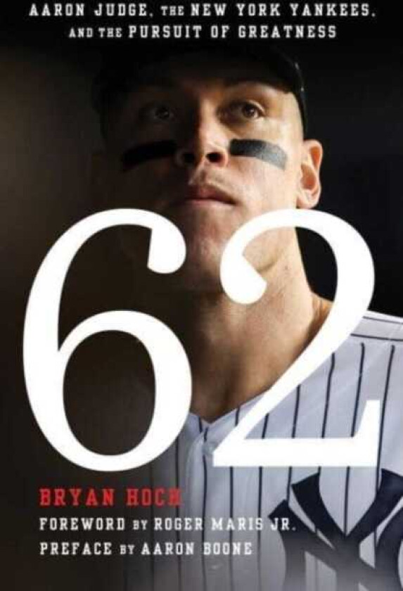 62 Aaron Judge, the New York Yankees, and the Pursuit of Greatness