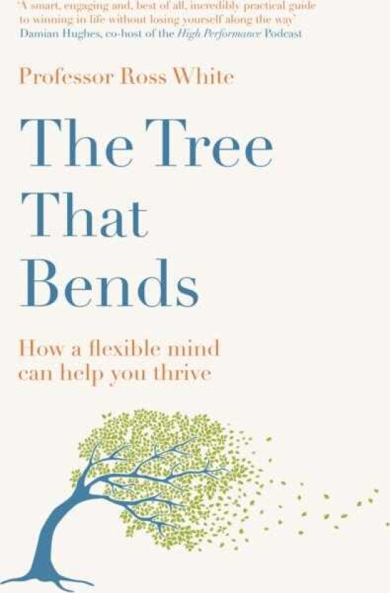 The Tree that Bends How a flexible mind can help you thrive