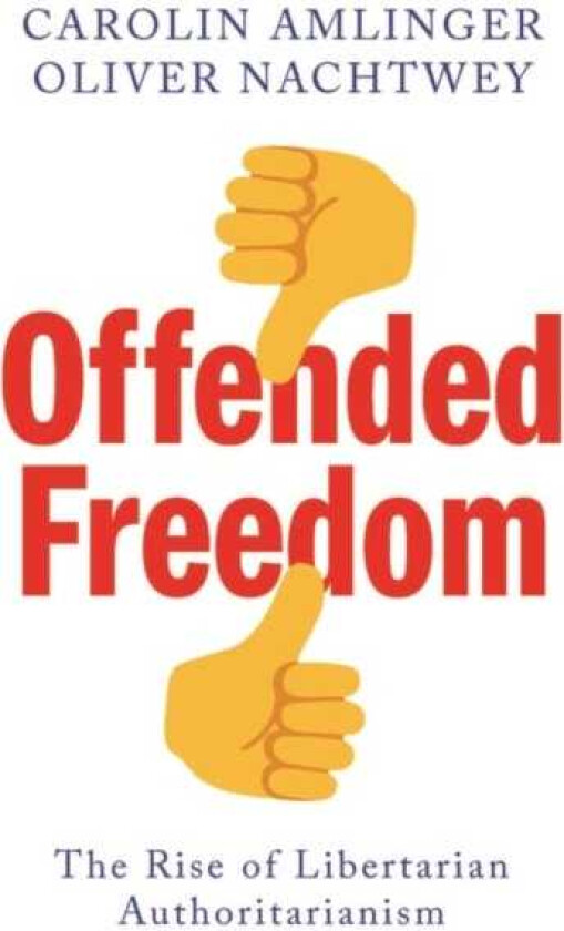 Offended Freedom  The Rise of Libertarian Authoritarianism
