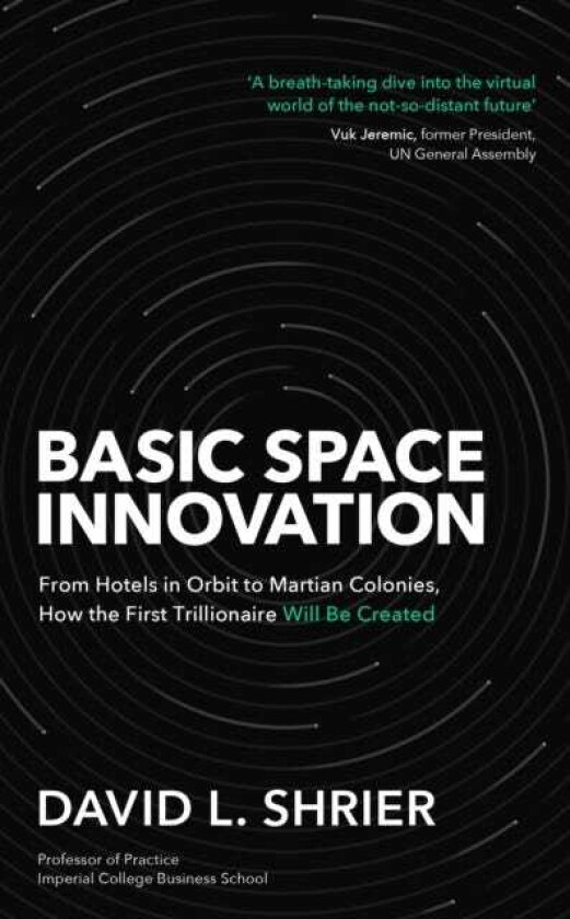 Basic Space Innovation  From Hotels in Orbit to Martian Colonies, How the First Trillionaire Will Be Created