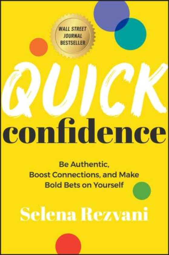 Quick Confidence  Be Authentic, Boost Connections, and Make Bold Bets on Yourself