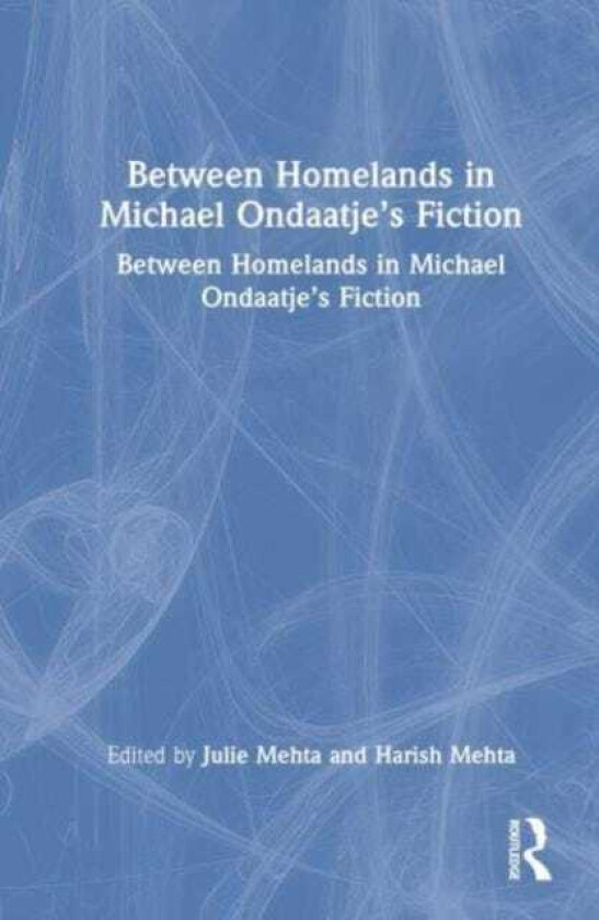 Between Homelands in Michael Ondaatje’s Fiction