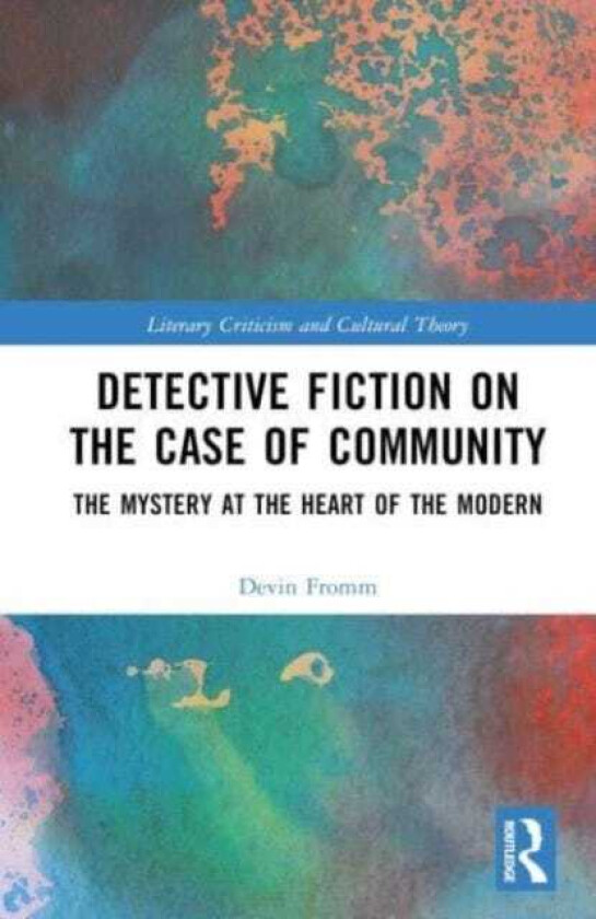 Detective Fiction on the Case of Community The Mystery at the Heart of the Modern