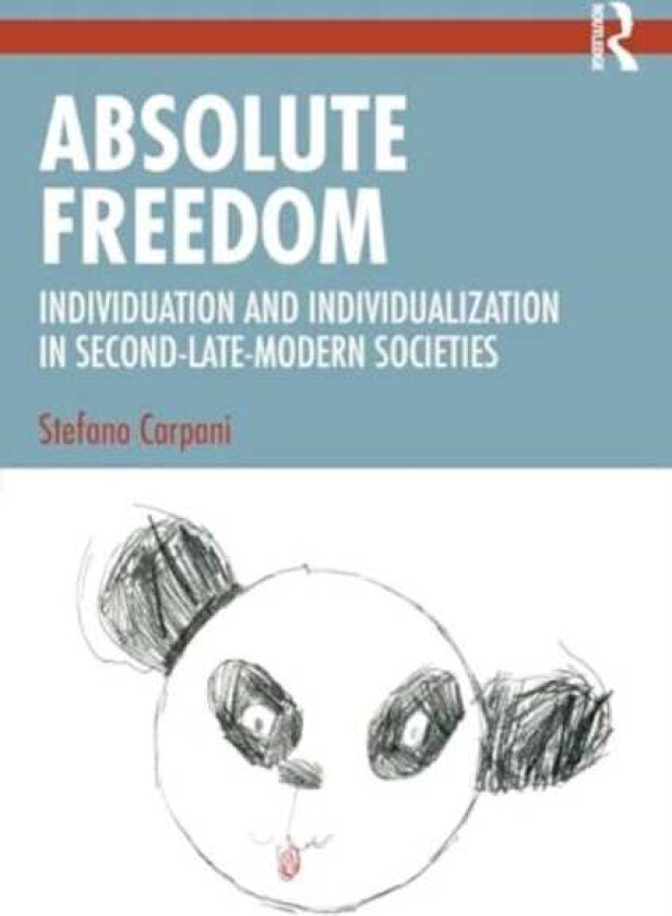 Absolute Freedom Individuation and Individualization in SecondLateModern Societies