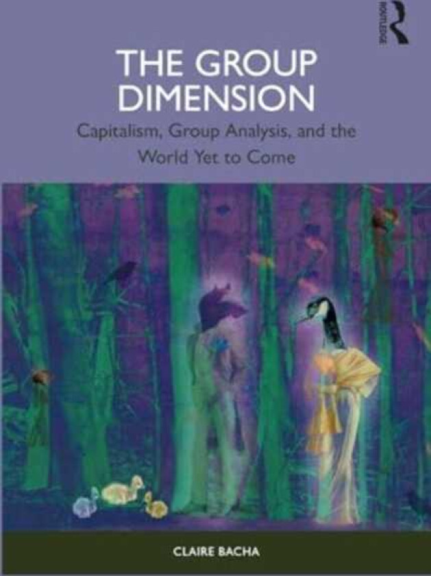 The Group Dimension  Capitalism, Group Analysis, and the World Yet to Come