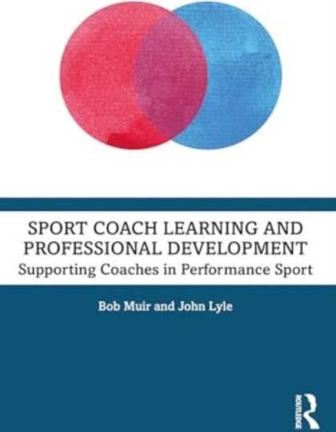 Sport Coach Learning and Professional Development  Supporting Coaches in Performance Sport