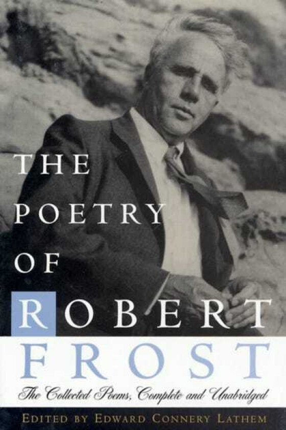 The Poetry of Robert Frost The Collected Poems, Complete and Unabridged