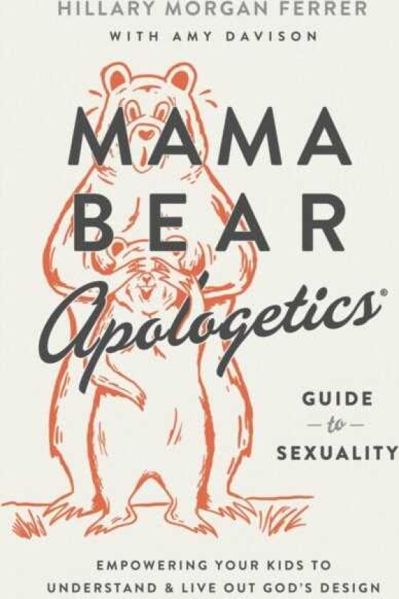 Mama Bear Apologetics Guide to Sexuality  Empowering Your Kids to Understand and Live Out God’s Design