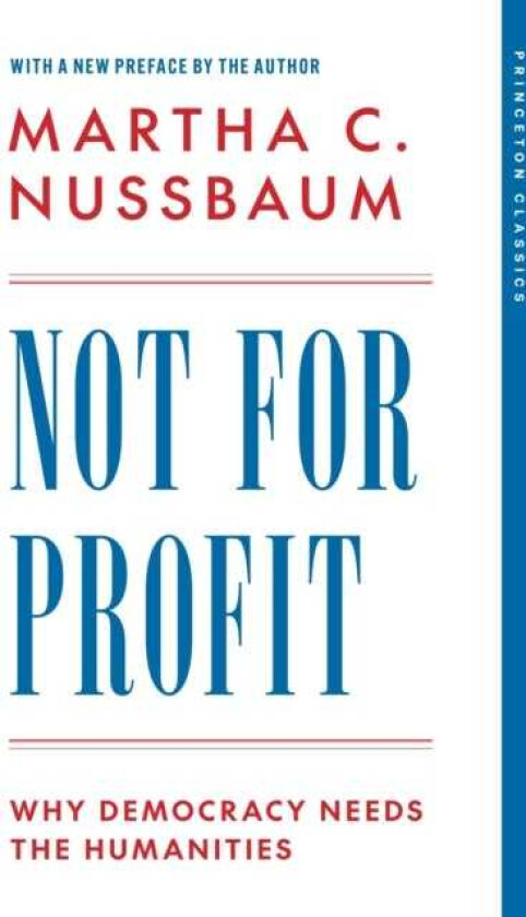 Not for Profit Why Democracy Needs the Humanities