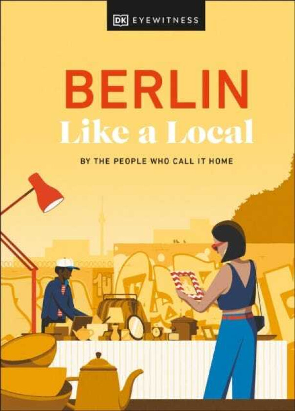 Berlin Like a Local By the People Who Call It Home