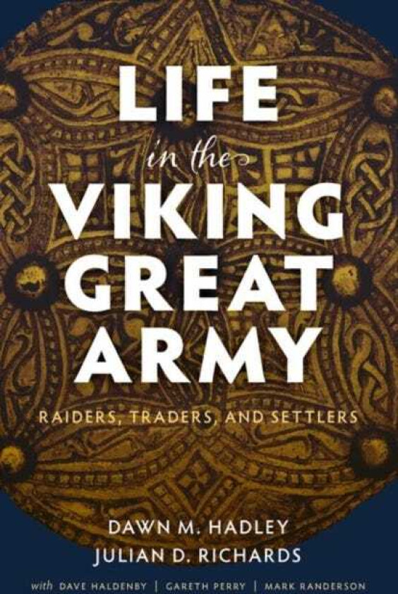 Life in the Viking Great Army Raiders, Traders, and Settlers