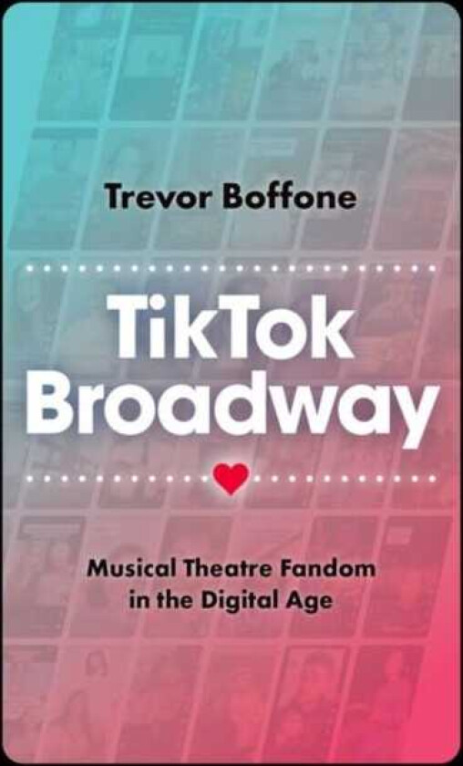 TikTok Broadway  Musical Theatre Fandom in the Digital Age