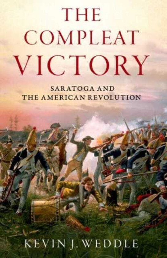 The Compleat Victory The Battle of Saratoga and the American Revolution