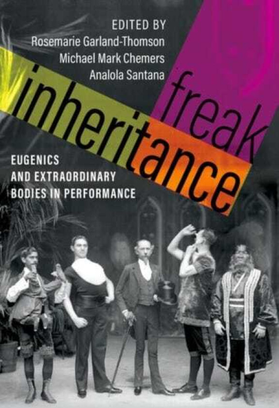 Freak Inheritance  Eugenics and Extraordinary Bodies in Performance