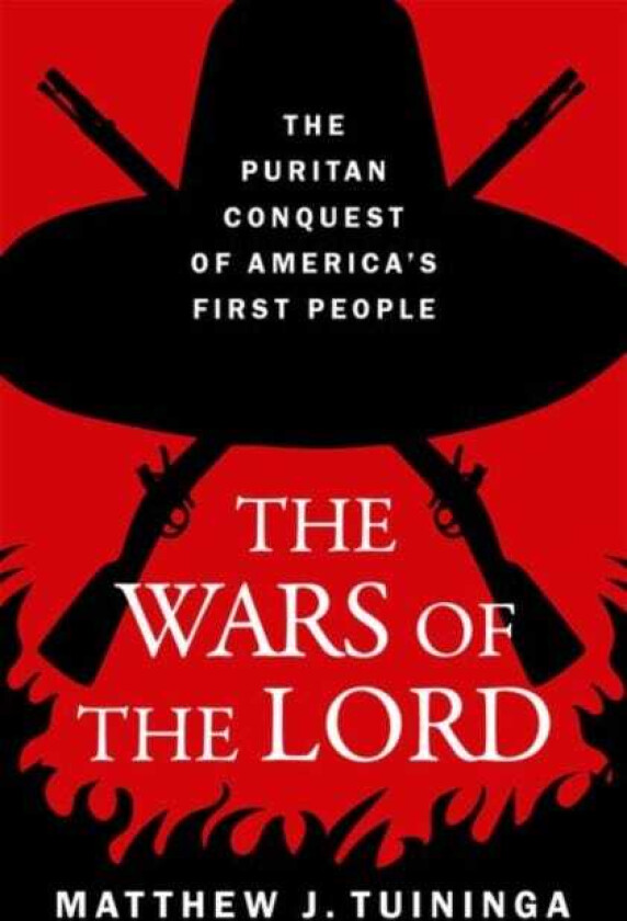 The Wars of the Lord The Puritan Conquest of America's First People