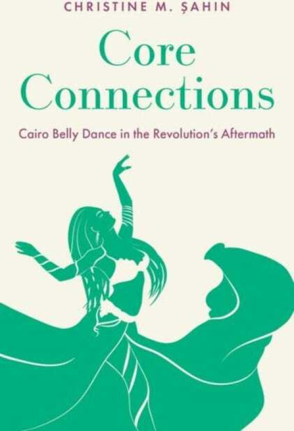 Core Connections  Cairo Belly Dance in the Revolution's Aftermath