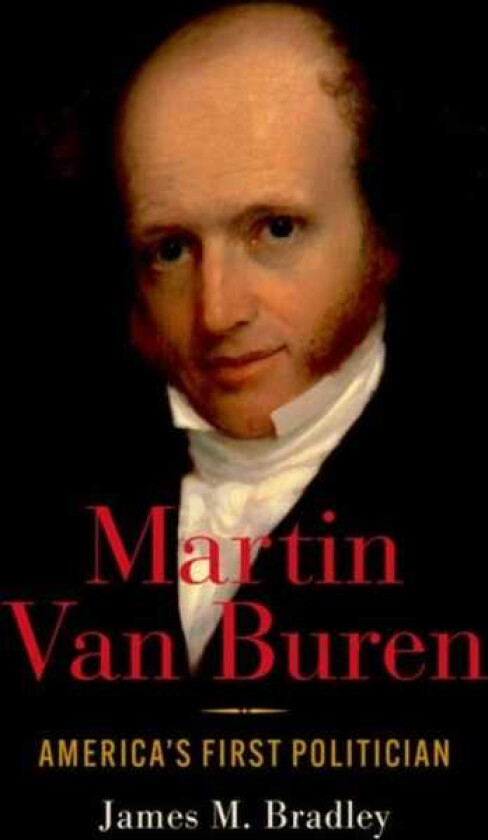 Martin Van Buren  America's First Politician