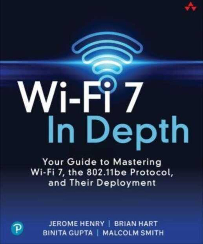 WiFi 7 In Depth  Your guide to mastering WiFi 7, the 802.11be protocol, and their deployment