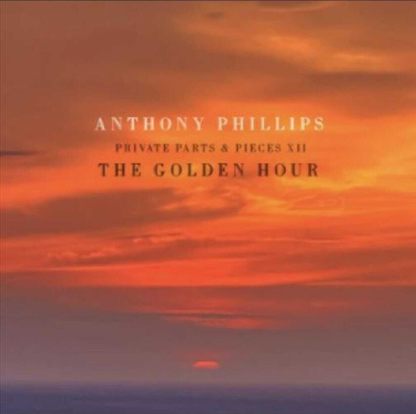 Anthony Phillips The Golden Hour Private Parts And Pieces XII CD