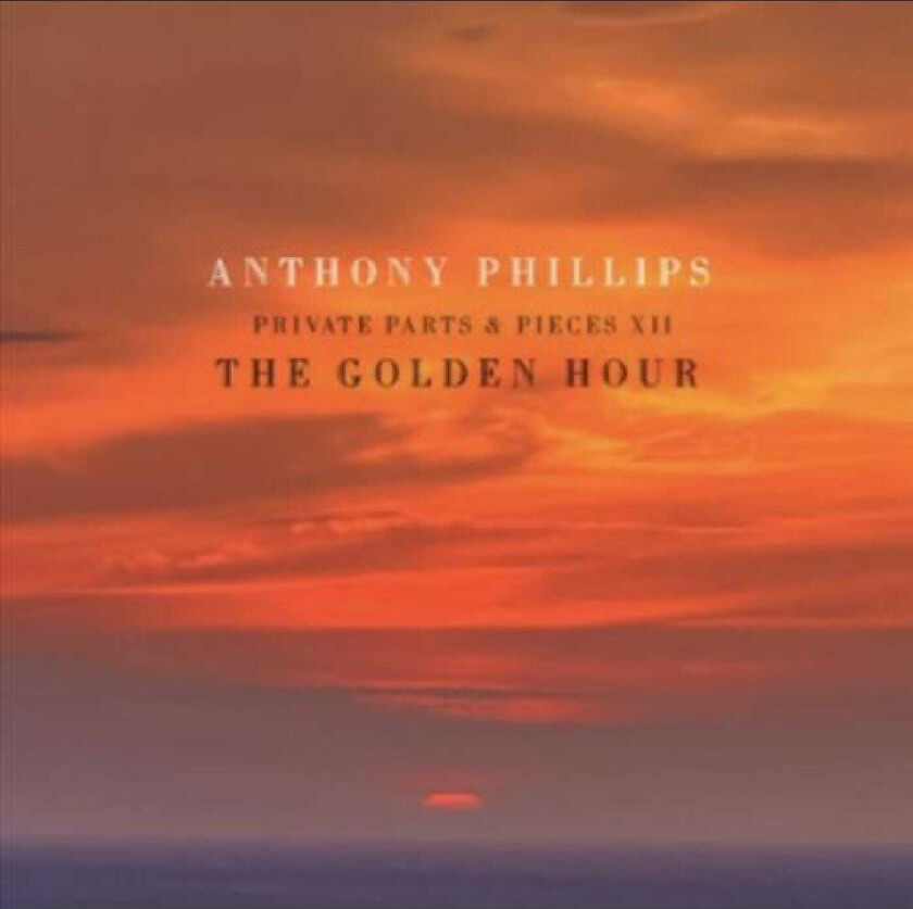 Anthony Phillips  The Golden Hour  Private Parts And Pieces XII  CD