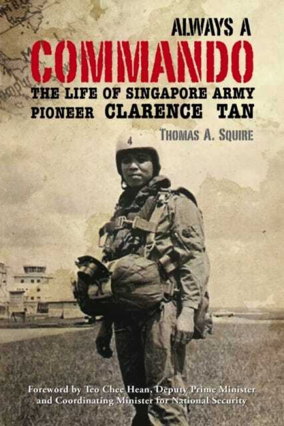 Always a Commando  The Life of Singapore Army Pioneer Clarence Tan