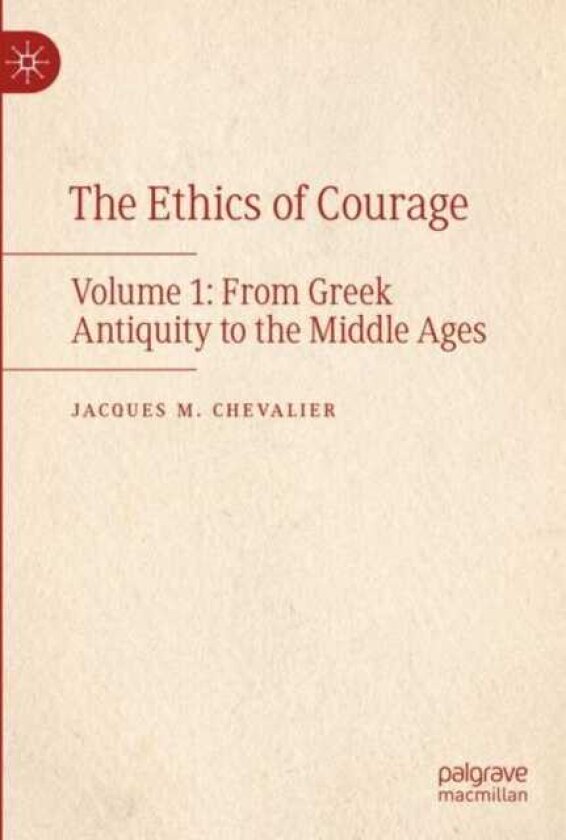The Ethics of Courage Volume 1: From Greek Antiquity to the Middle Ages