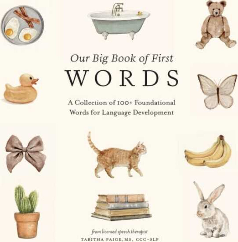 Our Big Book of First Words A Collection of 100+ Foundational Words for Language Development