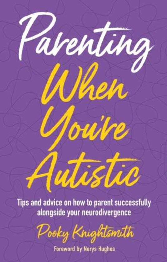 Parenting When You're Autistic Tips and advice on how to parent successfully alongside your neurodivergence