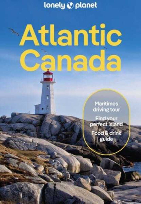 Lonely Planet Atlantic Canada Nova Scotia, New Brunswick, Prince Edward Island & Newfoundland & Labrador