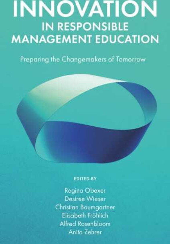 Innovation in Responsible Management Education Preparing the Changemakers of Tomorrow