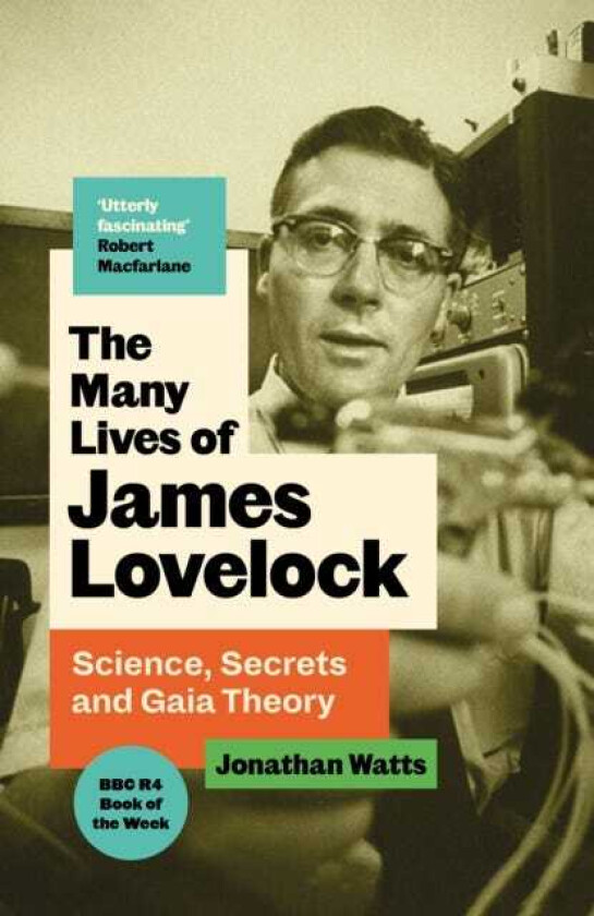 The Many Lives of James Lovelock Science, Secrets and Gaia Theory
